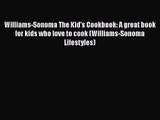 Williams-Sonoma The Kid's Cookbook: A great book for kids who love to cook (Williams-Sonoma