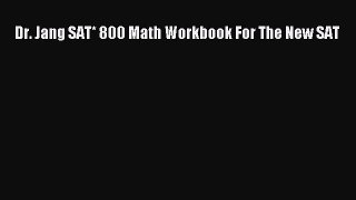[PDF Download] Dr. Jang SAT* 800 Math Workbook For The New SAT [Download] Full Ebook