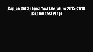 [PDF Download] Kaplan SAT Subject Test Literature 2015-2016 (Kaplan Test Prep) [Download] Full