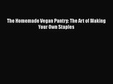 The Homemade Vegan Pantry: The Art of Making Your Own Staples  Read Online Book