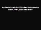 Kombucha Revolution: 75 Recipes for Homemade Brews Fixers Elixirs and Mixers  Free PDF