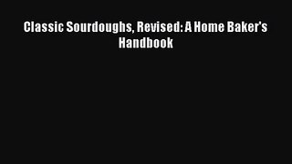 Classic Sourdoughs Revised: A Home Baker's Handbook Read Online PDF