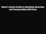 Nature's Garden: A Guide to Identifying Harvesting and Preparing Edible Wild Plants  Read Online