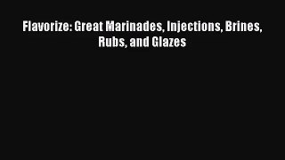 Flavorize: Great Marinades Injections Brines Rubs and Glazes  PDF Download