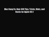 [PDF Download] Mac Kung Fu: Over 400 Tips Tricks Hints and Hacks for Apple OS X [Read] Full