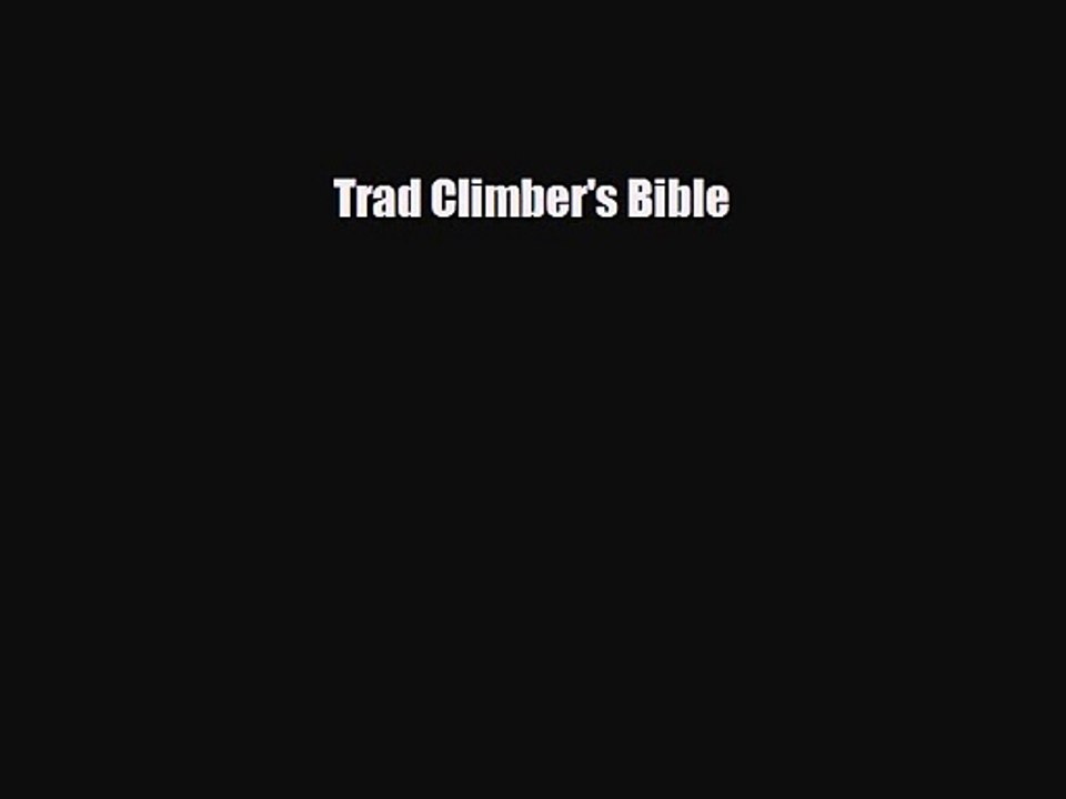 [PDF Download] Trad Climber's Bible [Read] Full Ebook video Dailymotion