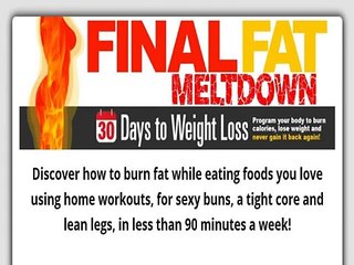 Final Fat Meltdown - 30 Days To Weightloss!
