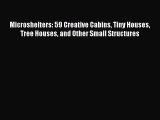 Microshelters: 59 Creative Cabins Tiny Houses Tree Houses and Other Small Structures  PDF Download