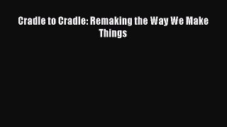 Cradle to Cradle: Remaking the Way We Make Things  Read Online Book