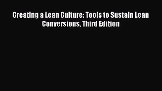Creating a Lean Culture: Tools to Sustain Lean Conversions Third Edition Read Online PDF