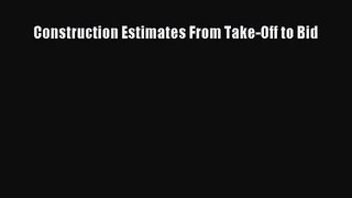[PDF Download] Construction Estimates From Take-Off to Bid [Read] Online