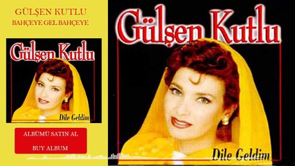 Gülşen Kutlu - Bahçeye Gel Bahçeye