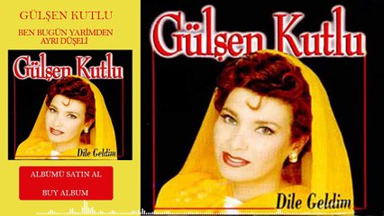 Gülşen Kutlu - Ben Yarimden Ayrı Düşeli