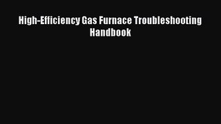 [PDF Download] High-Efficiency Gas Furnace Troubleshooting Handbook [Download] Full Ebook