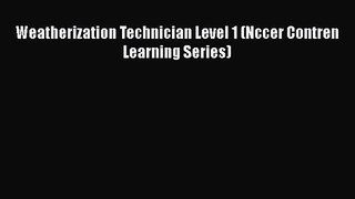 [PDF Download] Weatherization Technician Level 1 (Nccer Contren Learning Series) [PDF] Online
