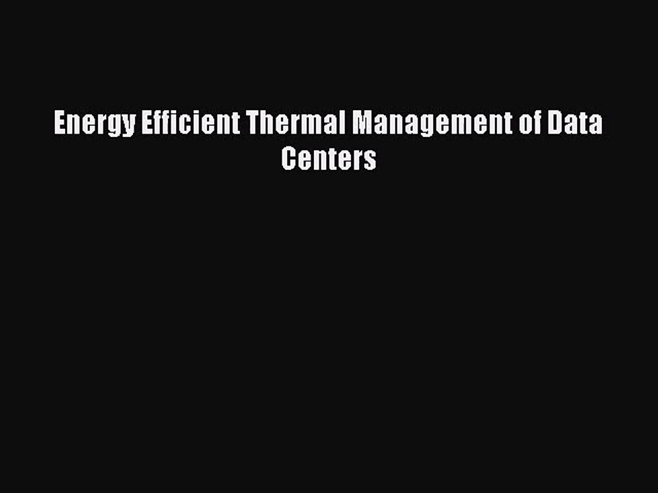 [PDF Download] Energy Efficient Thermal Management of Data Centers [Download] Online