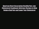American Heart Association Healthy Fats Low-Cholesterol Cookbook: Delicious Recipes to Help