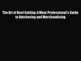 The Art of Beef Cutting: A Meat Professional's Guide to Butchering and Merchandising Read Online