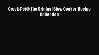 Crock-Pot® The Original Slow Cooker  Recipe Collection  Read Online Book