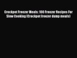 Crockpot Freezer Meals: 100 Freezer Recipes For Slow Cooking (Crockpot freezer dump meals)