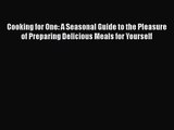 Cooking for One: A Seasonal Guide to the Pleasure of Preparing Delicious Meals for Yourself