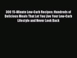 300 15-Minute Low-Carb Recipes: Hundreds of Delicious Meals That Let You Live Your Low-Carb