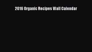 2016 Organic Recipes Wall Calendar Free Download Book