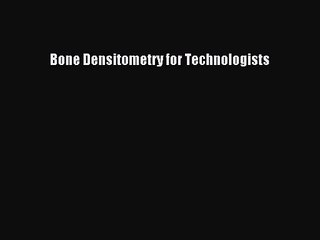 Bone Densitometry for Technologists Free Download Book