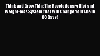 Think and Grow Thin: The Revolutionary Diet and Weight-loss System That Will Change Your Life