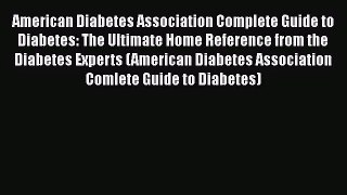 American Diabetes Association Complete Guide to Diabetes: The Ultimate Home Reference from