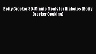 Betty Crocker 30-Minute Meals for Diabetes (Betty Crocker Cooking)  Free Books