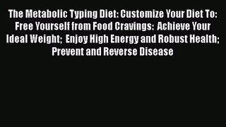 The Metabolic Typing Diet: Customize Your Diet To:  Free Yourself from Food Cravings:  Achieve