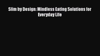 Slim by Design: Mindless Eating Solutions for Everyday Life  Free Books