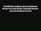 The DASH Diet Cookbook: Quick and Delicious Recipes for Losing Weight Preventing Diabetes and