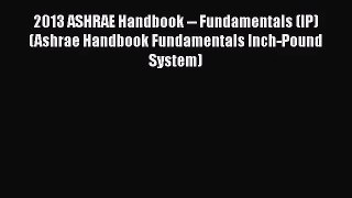 2013 ASHRAE Handbook -- Fundamentals (IP) (Ashrae Handbook Fundamentals Inch-Pound System)