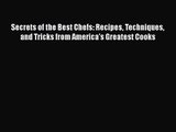 Secrets of the Best Chefs: Recipes Techniques and Tricks from America's Greatest Cooks Free