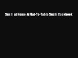 Sushi at Home: A Mat-To-Table Sushi Cookbook Free Download Book