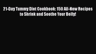 21-Day Tummy Diet Cookbook: 150 All-New Recipes to Shrink and Soothe Your Belly!  Free Books