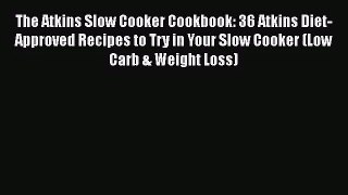 The Atkins Slow Cooker Cookbook: 36 Atkins Diet-Approved Recipes to Try in Your Slow Cooker