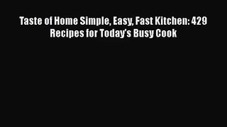 Taste of Home Simple Easy Fast Kitchen: 429 Recipes for Today's Busy Cook  PDF Download