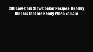 300 Low-Carb Slow Cooker Recipes: Healthy Dinners that are Ready When You Are  Free PDF