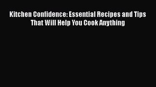 Kitchen Confidence: Essential Recipes and Tips That Will Help You Cook Anything Free Download