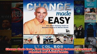 Download PDF  Change Made Easy  Your Basic Training Orders to Excellent Physical and Mental Health FULL FREE