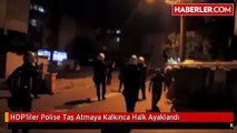 HDPliler, Polise Taş Atmaya Kalkınca, Halk Ayaklandı