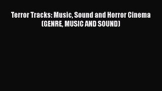 [PDF Download] Terror Tracks: Music Sound and Horror Cinema (GENRE MUSIC AND SOUND) [PDF] Full