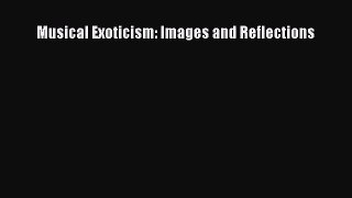 [PDF Download] Musical Exoticism: Images and Reflections [Read] Online