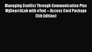 [PDF Download] Managing Conflict Through Communication Plus MySearchLab with eText -- Access