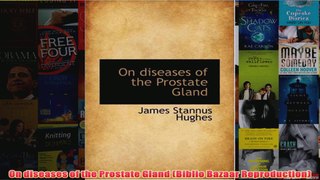 Download PDF  On diseases of the Prostate Gland Biblio Bazaar Reproduction FULL FREE