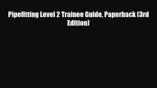 [PDF Download] Pipefitting Level 2 Trainee Guide Paperback (3rd Edition) [Read] Online