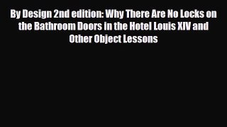 [PDF Download] By Design 2nd edition: Why There Are No Locks on the Bathroom Doors in the Hotel